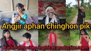 Angjir Aphan Chinghon Pik Ingthir Et Production Karbi Funny Video