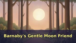 Barnaby's Gentle Moon Friend 🦊 Bedtime Story for Kids