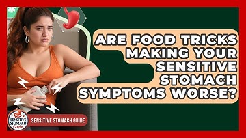 Are Food Tricks Making Your Sensitive Stomach Symptoms Worse? - Sensitive Stomach Guide