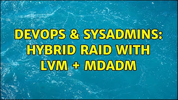DevOps & SysAdmins: Hybrid RAID with LVM + mdadm (2 Solutions!!)