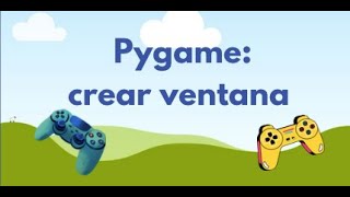Pygame 01: Creación de ventana