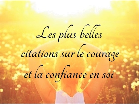 Les Plus Belles Citations Sur Le Courage Et La Confiance En Soi