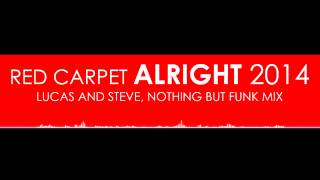 Red Carpet - Alright 2014 [Lucas & Steve, Nothing But Funk Remix]
