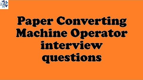 Paper Converting Machine Operator interview questions