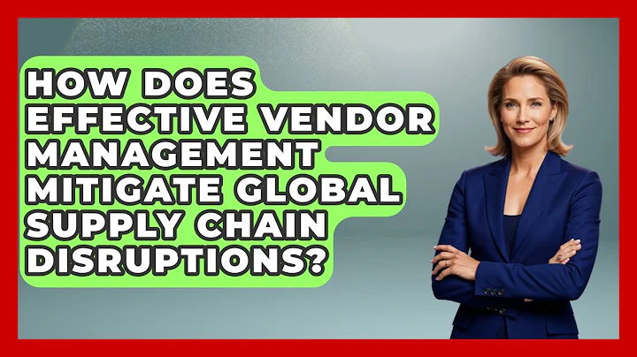 How Does Effective Vendor Management Mitigate Global Supply Chain Disruptions? - The Geography Atlas
