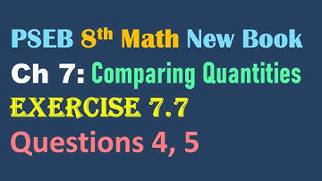 8th Math New Book Chapter 7 Comparing Quantities Exercise 7.7  Questions 4, 5