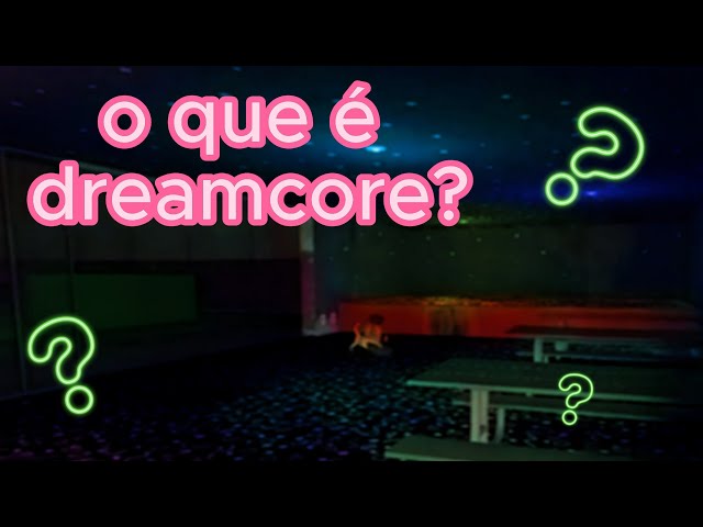 OQUE SERIA DREAMCORE? 