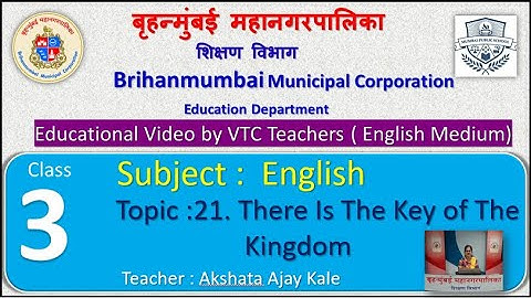 Class : 3rd English  L 21. There Is The Key of the Kingdom  by BMC VTC Teacher  Akshata Ajay Kale