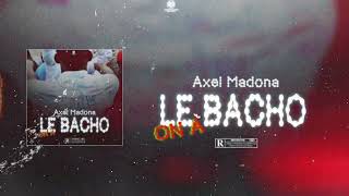 Axel Madona - On A Le Bacho Feat Rayzy