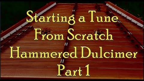 "Starting a Tune From Scratch" Hammered Dulcimer