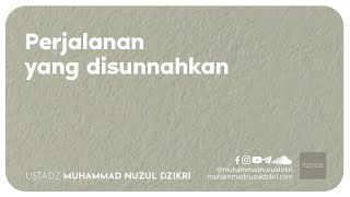 PERJALANAN YANG DISUNNAHKAN (3 menitan)
