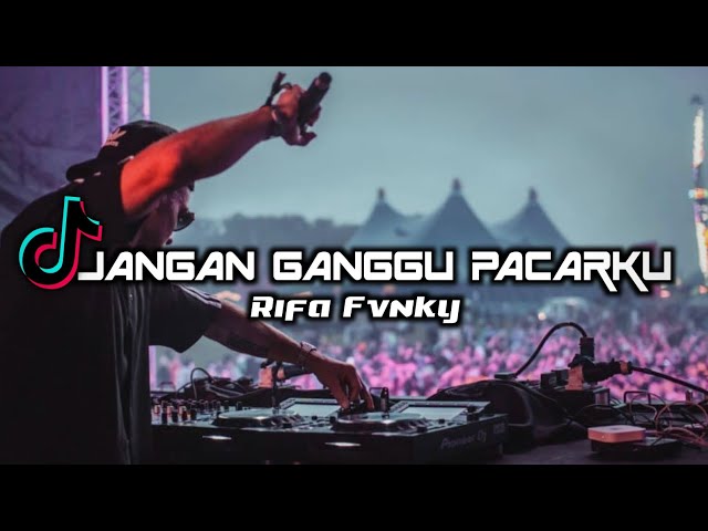 DJ JANGAN GANGGU PACARKU // VIRAL TIKTOK!!! // Rifa Fvnky // REMIX FULL BASS Nwrmxx class=