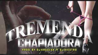Tremenda Chapiadora - (Mix. Dj Kraslak Ft Dj Diestro)
