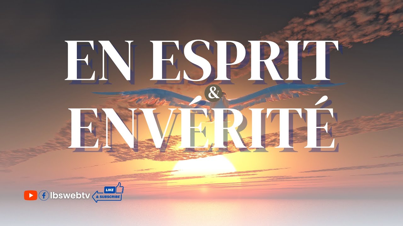 EN ESPRIT & EN VÉRITÉ - YouTube