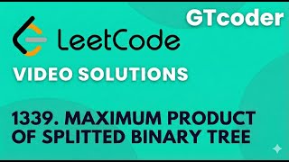 Leetcode Daily 07-01-2026 | Problem No. 1339. Maximum Product of Splitted Binary Tree