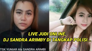 LIVE JUDI ONLINE, DJ SANDRA ARIMBY DI TANGKAP POLISI....