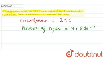 A wire is looped in the form of a circle of\r\nradius 28 cm. It is re-bent into a square form. D...