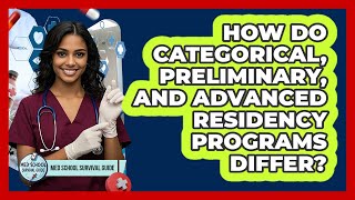 How Do Categorical, Preliminary, And Advanced Residency Programs Differ - Med School Survival Guide