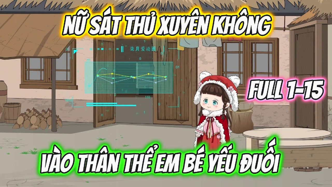 Nữ sát Thủ Xuyên Không Vào Thân Thể Em Bé Yếu Đuối Full 1-15