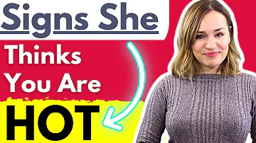 24 Signs She Thinks You Are Hot - If A Woman Does THIS She Thinks You're Attractive