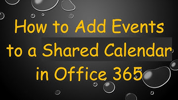 How to Add Events to a Shared Calendar in Office 365