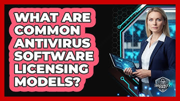 What Are Common Antivirus Software Licensing Models?