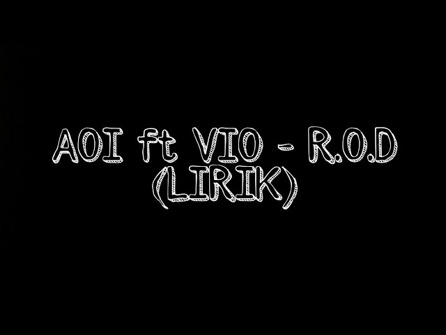 AOI ft VIO - R.O.D (lirik) class=