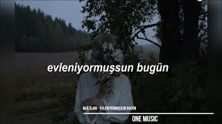 Bağzıları  - Evleniyormuşsun Bugün