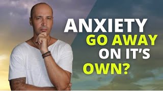 Can Anxiety Go Away On Its Own?