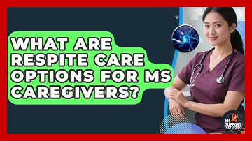 What Are Respite Care Options For MS Caregivers? - MS Support Network