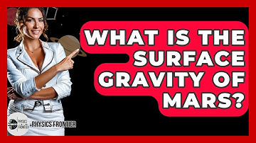 What Is The Surface Gravity Of Mars? - Physics Frontier