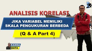 Analisis korelasi jika variabel memiliki skala pengukuran berbeda (Q & A Part 4)