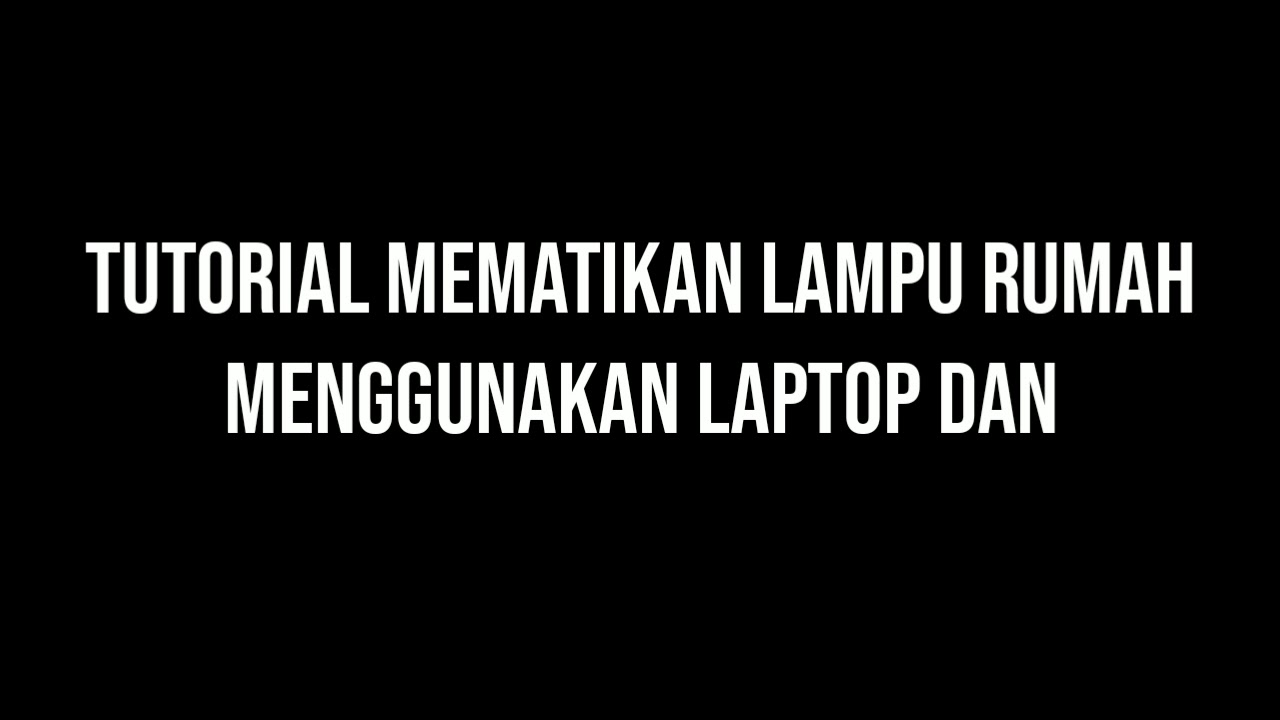 Cara Mematikan Lampu Rumah Menggunakan Pc Dan Cmd Youtube