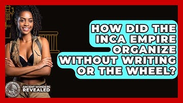How Did The Inca Empire Organize Without Writing Or The Wheel? - Ancient Wonders Revealed