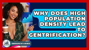 Why Does High Population Density Lead To Gentrification? - Demographic Data Answers