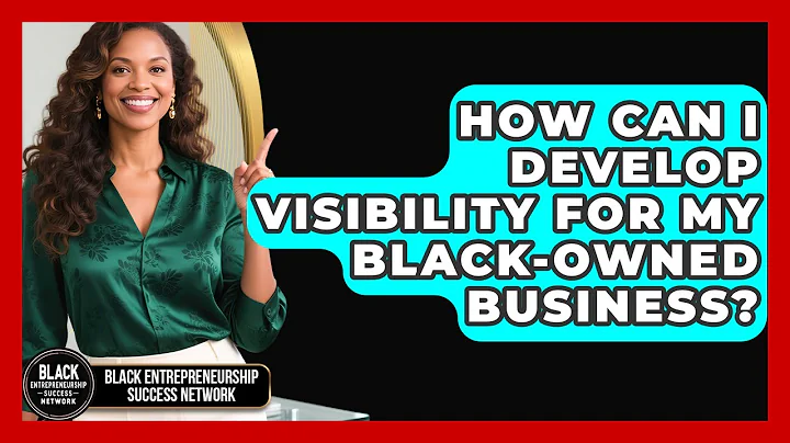How Can I Develop Visibility for My Black-Owned Business?