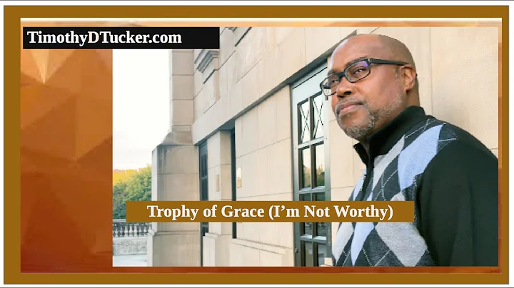 Trophy of Grace (I'm Not Worthy) - Timothy D Tucker