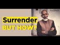 | Surrender BUT HOW  | Daaji Explains | Practical Approach | @Heartfulness