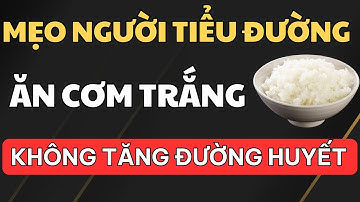Mẹo Ăn Cơm Trắng "Không Tăng Đường Huyết" – Người Tiểu Đường Vẫn Ăn Bình Thường | BÍ QUYẾT SỨC KHỎE