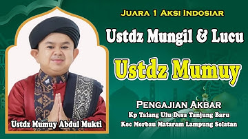 USTD MUNGIL & LUCU JEBOLAN AKSI INDOSIAR USTD MUMUY ABDUL MUKTI - PENGAJIAN AKBAR- MAULID NABI