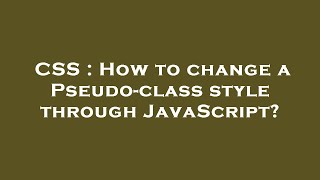 CSS : How to change a Pseudo-class style through JavaScript