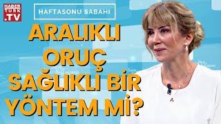 Aralıklı Oruç nedir? Dr. Ayşegül Çoruhlu açıkladı