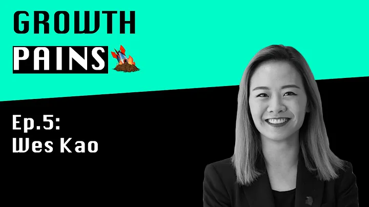 Ep. 5 - Wes Kao | Growth Pains with Ignacio Gallegos