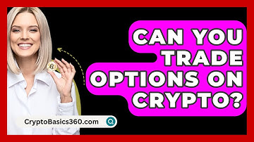 Can You Trade Options On Crypto? - CryptoBasics360.com