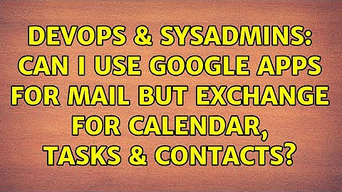 DevOps & SysAdmins: Can I use Google Apps for mail but Exchange for calendar, tasks & contacts?