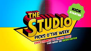 The STUDIO: Picks O' the Week/ KICKSTARTER edition!