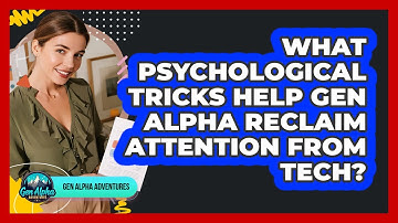 What Psychological Tricks Help Gen Alpha Reclaim Attention From Tech? - Gen Alpha Adventures