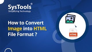 Image to HTML Converter by SysTools | Bulk Convert Images to HTML | Best Image to HTML Converter