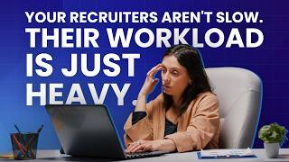 Your recruiters aren't slow. Their workload is just heavy