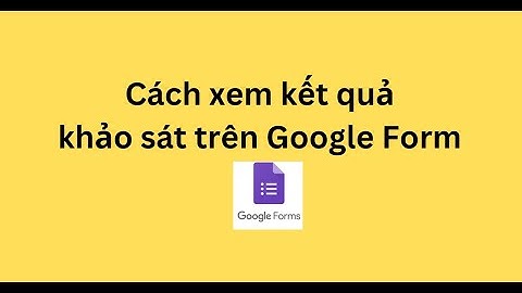 Cách xem kết quả khảo sát trên Google Form